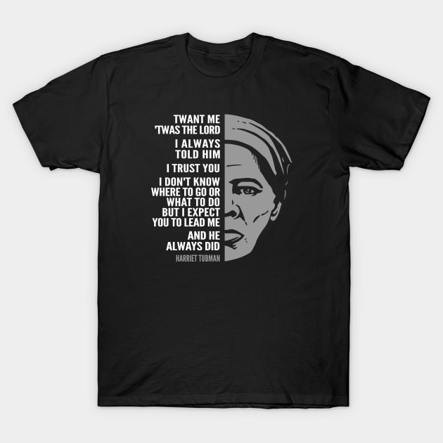 Harriet Tubman Inspirational Quote: Lead Me T-Shirt by Elvdant